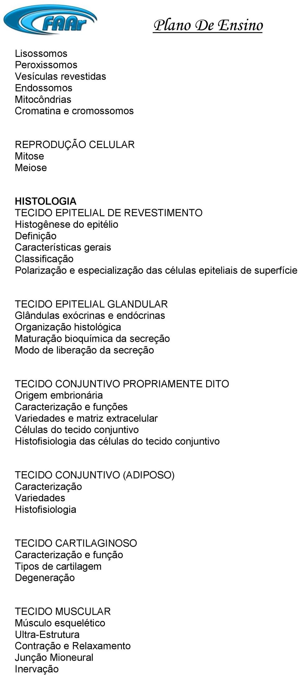 Maturação bioquímica da secreção Modo de liberação da secreção TECIDO CONJUNTIVO PROPRIAMENTE DITO Origem embrionária Caracterização e funções Variedades e matriz extracelular Células do tecido