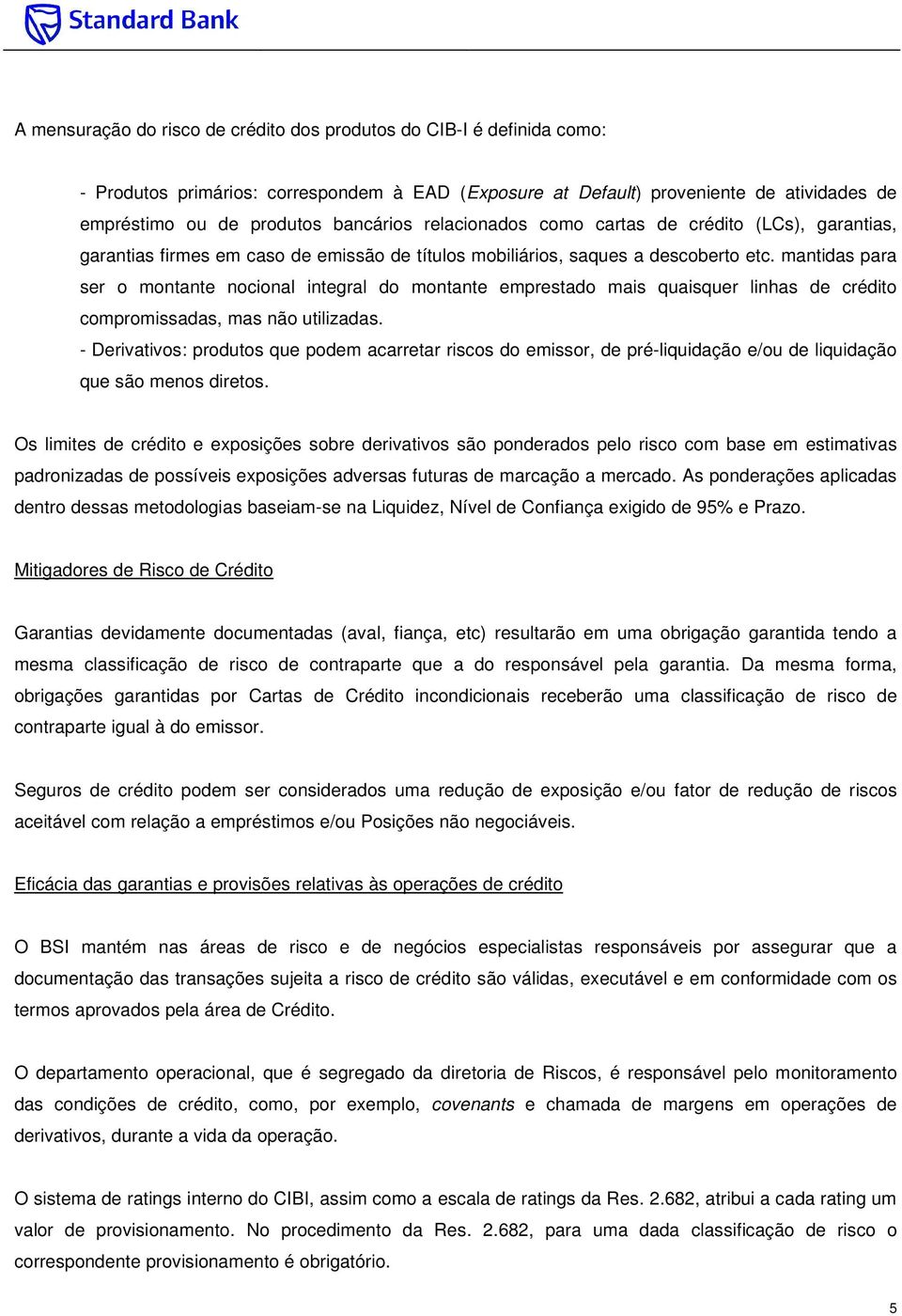 mantidas para ser o montante nocional integral do montante emprestado mais quaisquer linhas de crédito compromissadas, mas não utilizadas.