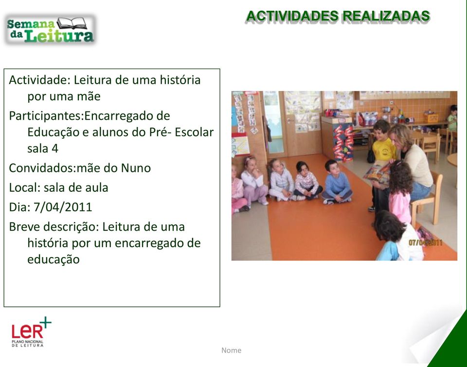 Escolar sala 4 Convidados:mãe do Nuno Local: sala de aula