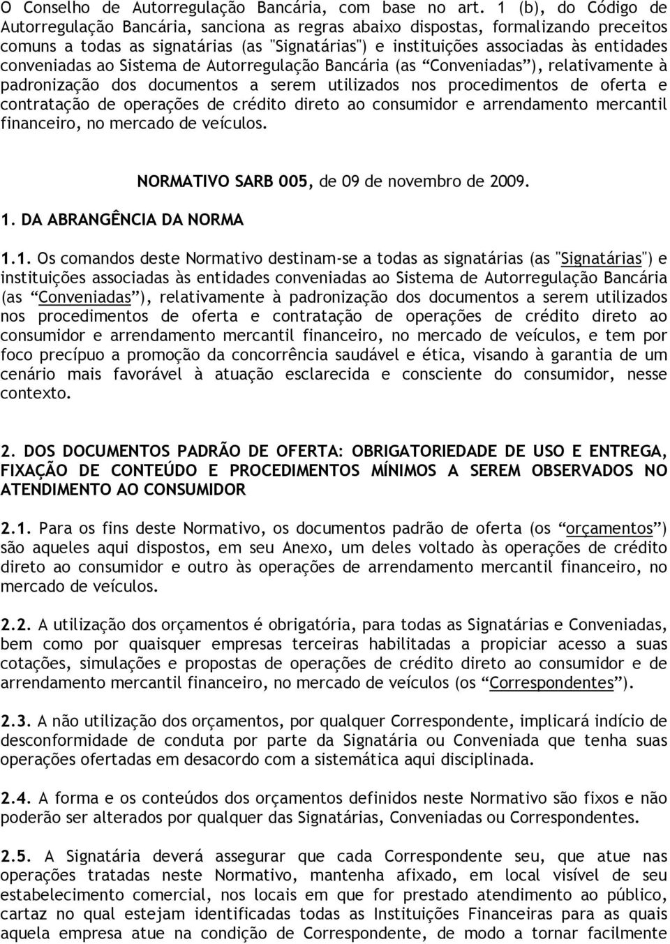 conveniadas ao Sistema de Autorregulação Bancária (as Conveniadas ), relativamente à padronização dos documentos a serem utilizados nos procedimentos de oferta e contratação de operações de crédito