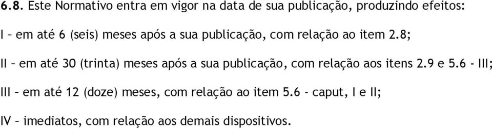 8; II em até 30 (trinta) meses após a sua publicação, com relação aos itens 2.9 e 5.