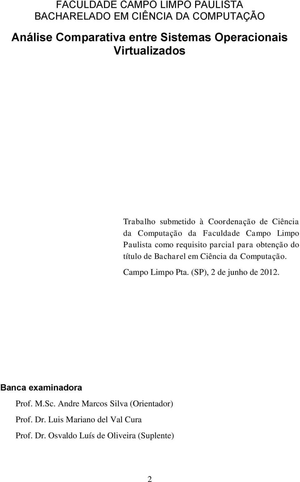 parcial para obtenção do título de Bacharel em Ciência da Computação. Campo Limpo Pta. (SP), 2 de junho de 2012.