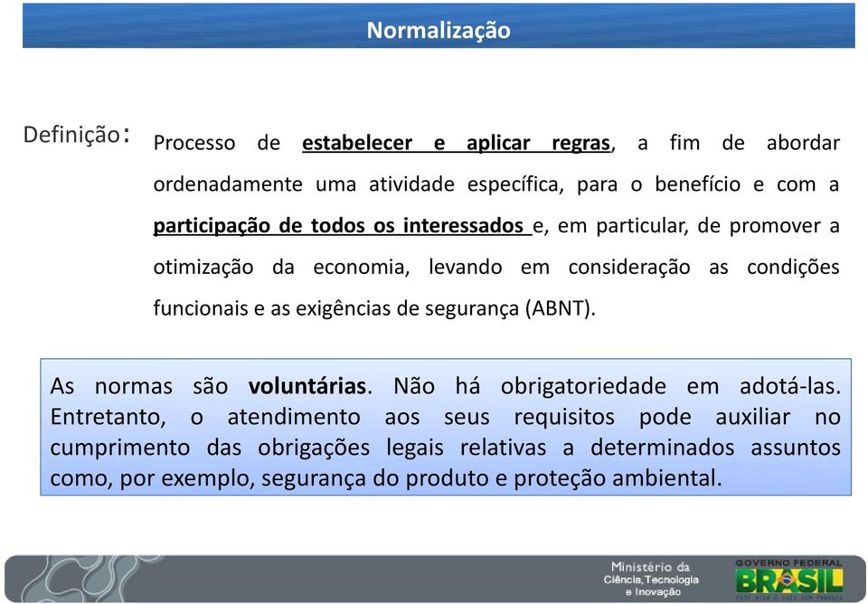 as exigências de segurança (ABNT). As normas são voluntárias. Não há obrigatoriedade em adotá-las.