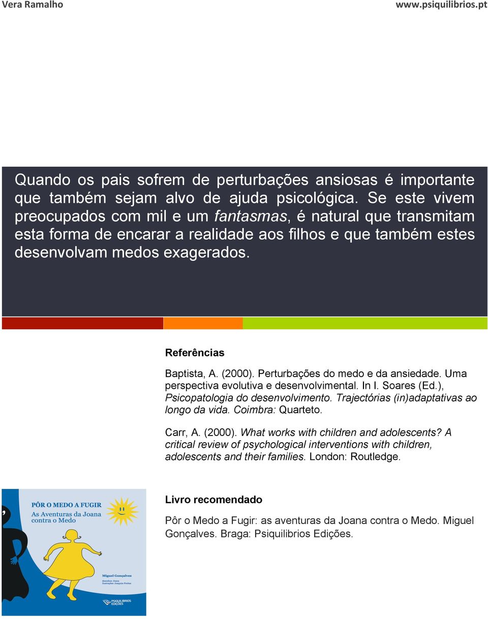 (2000). Perturbações do medo e da ansiedade. Uma perspectiva evolutiva e desenvolvimental. In I. Soares (Ed.), Psicopatologia do desenvolvimento. Trajectórias (in)adaptativas ao longo da vida.