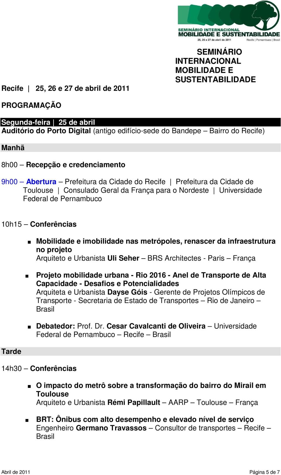 10h15 Conferências Mobilidade e imobilidade nas metrópoles, renascer da infraestrutura no projeto Arquiteto e Urbanista Uli Seher BRS Architectes - Paris França Projeto mobilidade urbana - Rio 2016 -