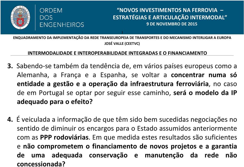 infraestrutura ferroviária, no caso de em Portugal se optar por seguir esse caminho, será o modelo da IP adequado para o efeito? 4.