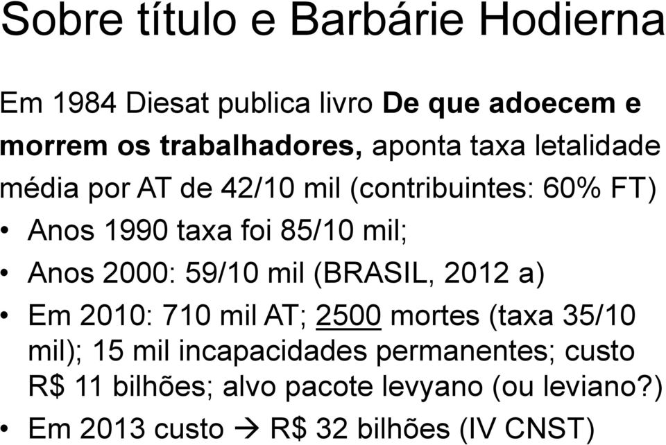 Anos 2000: 59/10 mil (BRASIL, 2012 a) Em 2010: 710 mil AT; 2500 mortes (taxa 35/10 mil); 15 mil