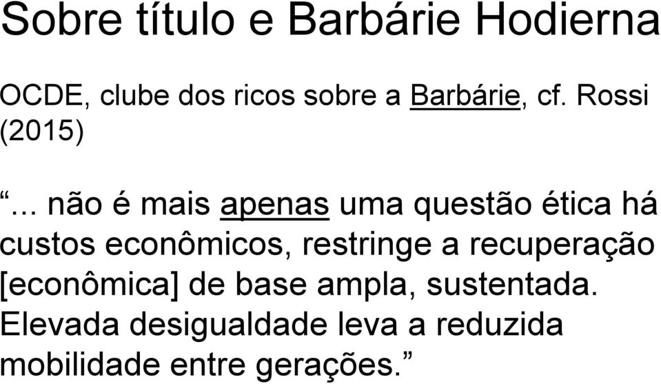 .. não é mais apenas uma questão ética há custos econômicos,