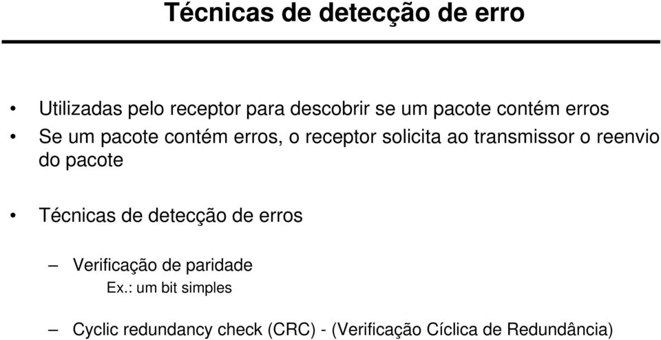 transmissor o reenvio do pacote Técnicas de detecção de erros Verificação de