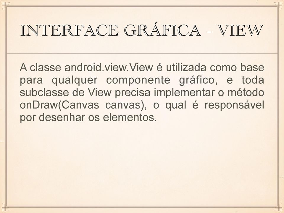 gráfico, e toda subclasse de View precisa