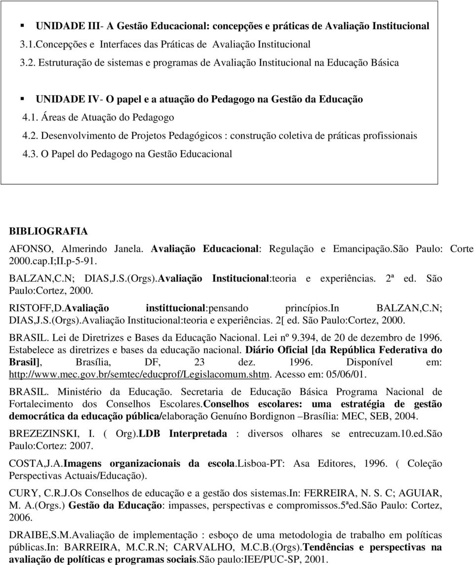 Desenvolvimento de Projetos Pedagógicos : construção coletiva de práticas profissionais 4.3. O Papel do Pedagogo na Gestão Educacional BIBLIOGRAFIA AFONSO, Almerindo Janela.