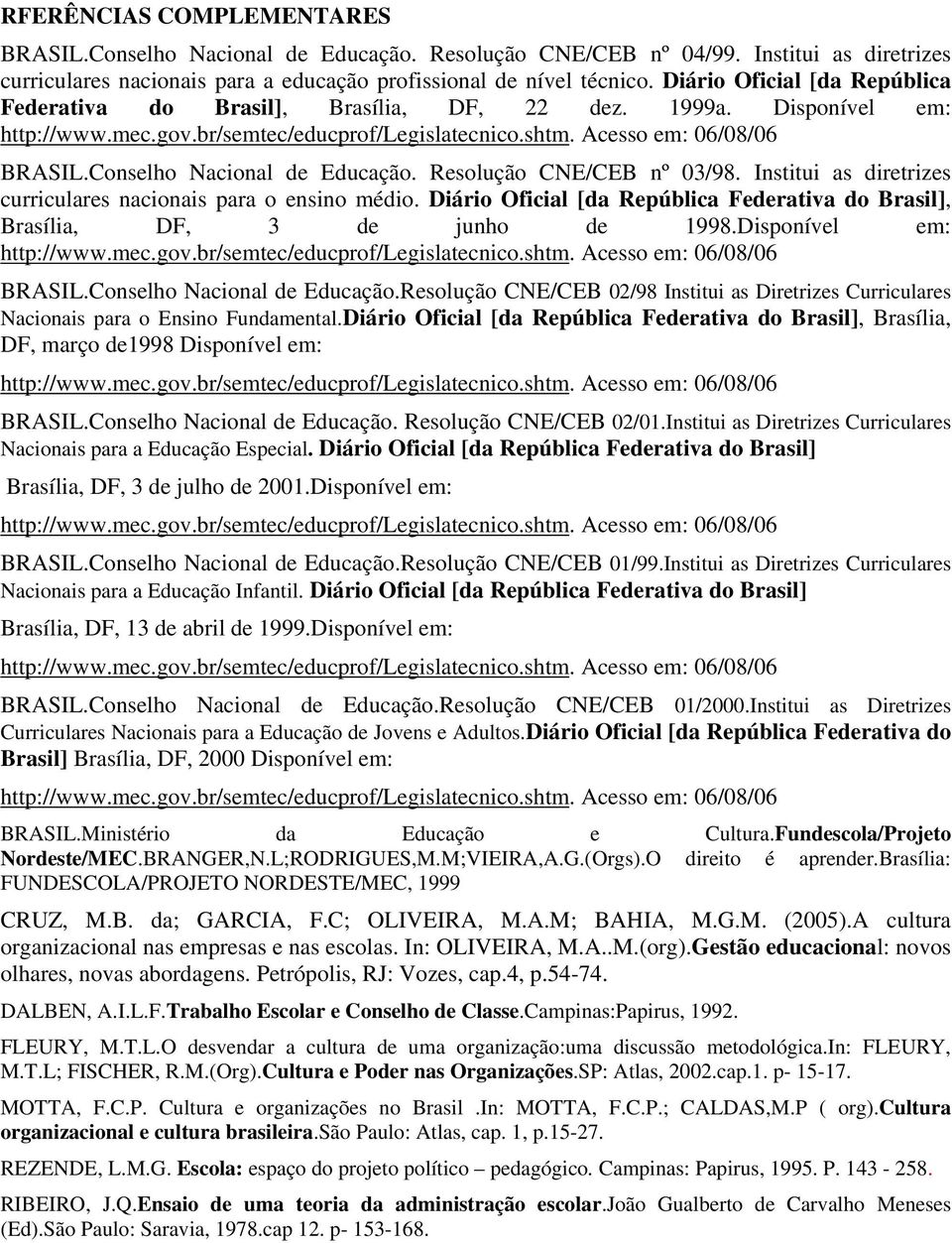 Institui as diretrizes curriculares nacionais para o ensino médio. Diário Oficial [da República Federativa do Brasil], Brasília, DF, 3 de junho de 1998.Disponível em: BRASIL.