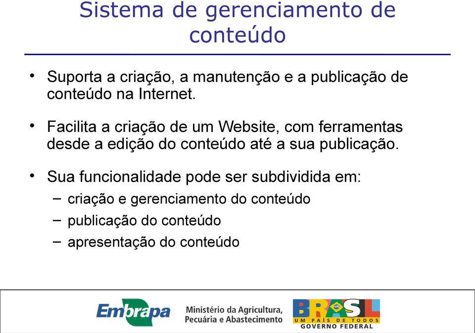 Facilita a criação de um Website, com ferramentas desde a edição do conteúdo até a