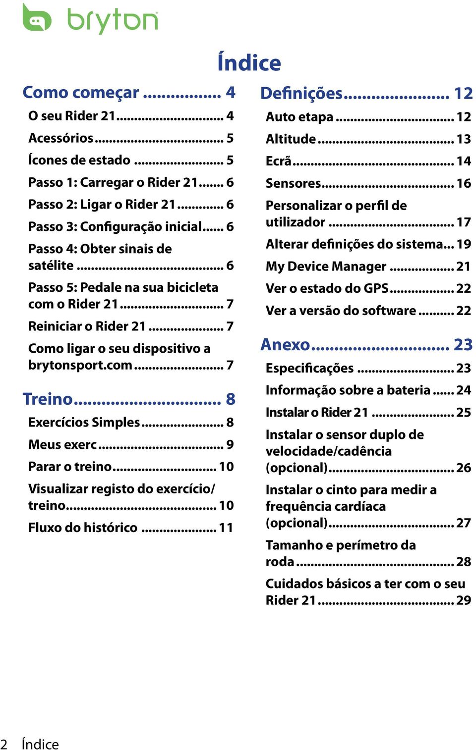 .. 8 Exercícios Simples... 8 Meus exerc... 9 Parar o treino... 10 Visualizar registo do exercício/ treino... 10 Fluxo do histórico... 11 Índice Definições... 12 Auto etapa... 12 Altitude... 13 Ecrã.