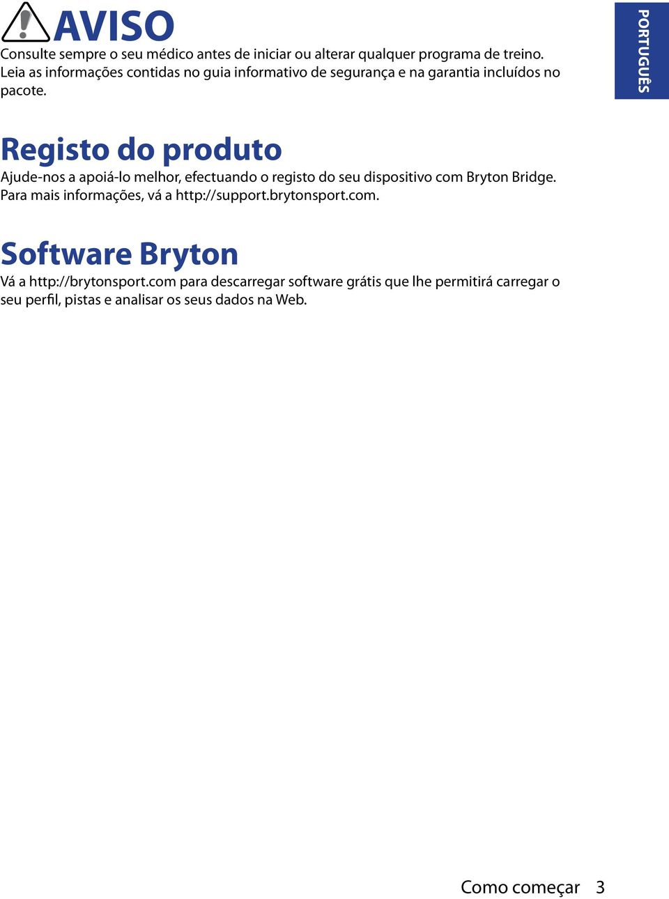 PORTUGUÊS Registo do produto Ajude-nos a apoiá-lo melhor, efectuando o registo do seu dispositivo com Bryton Bridge.