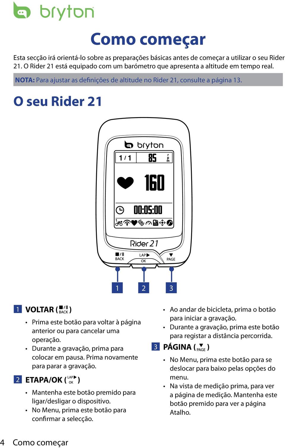 1 / 1 r p m 1 21 1 2 3 1 VOLTAR ( ) Prima este botão para voltar à página anterior ou para cancelar uma operação. Durante a gravação, prima para colocar em pausa.