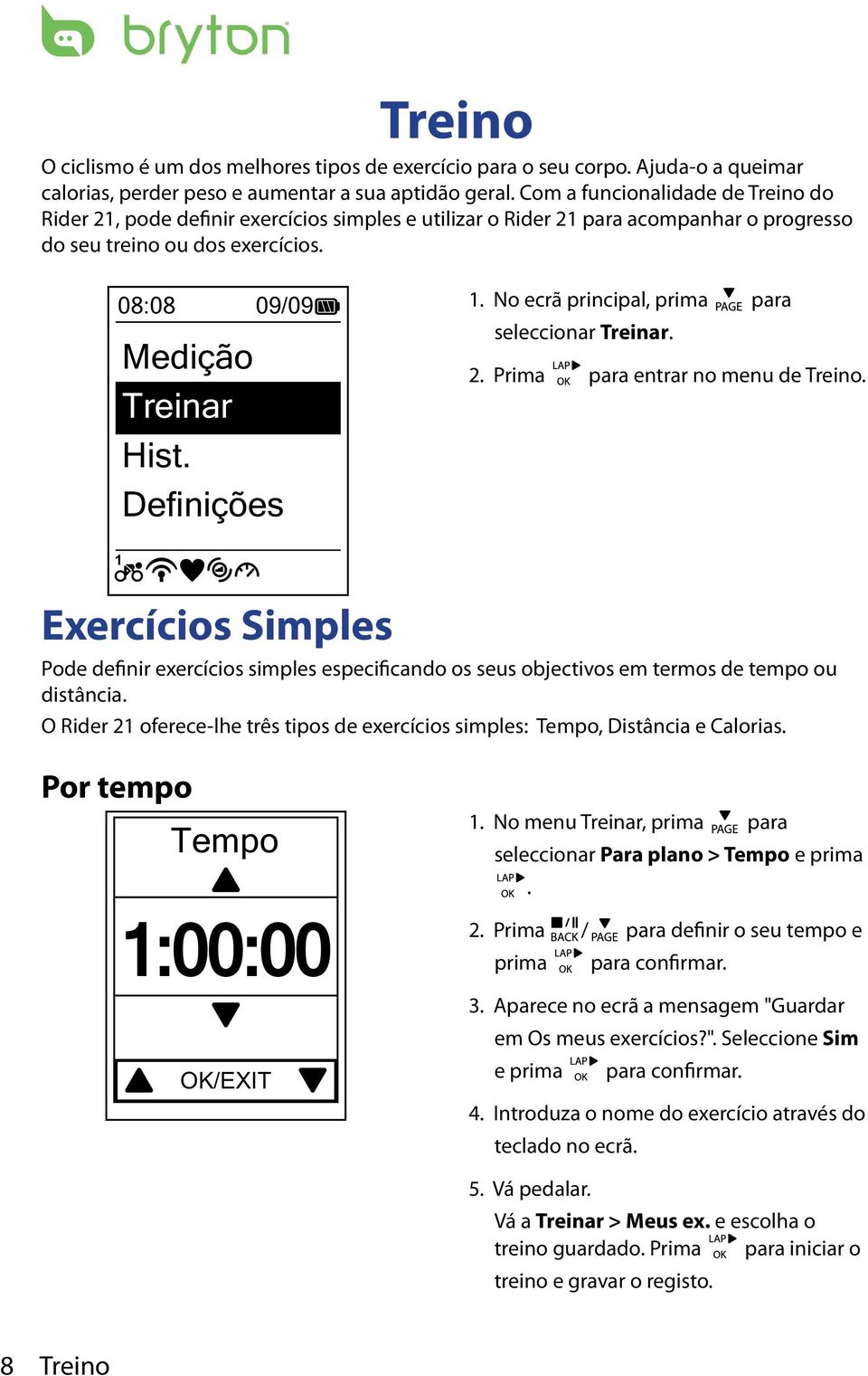 Definições 1. No ecrã principal, prima para seleccionar Treinar. 2. Prima para entrar no menu de Treino.