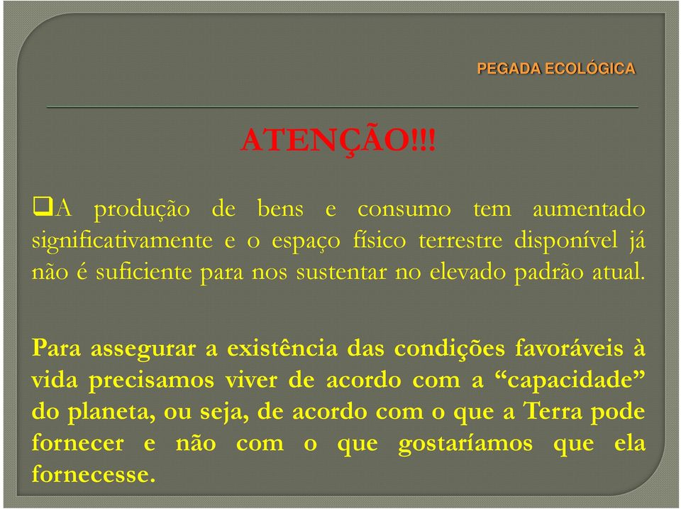 disponível já não é suficiente para nos sustentar no elevado padrão atual.