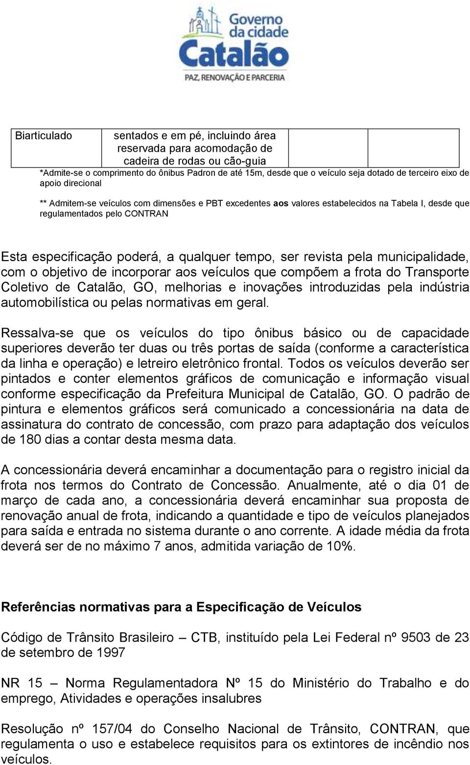 compõem a frota do Transporte Coletivo de Catalão, GO, melhorias e inovações introduzidas pela indústria automobilística ou pelas normativas em geral.