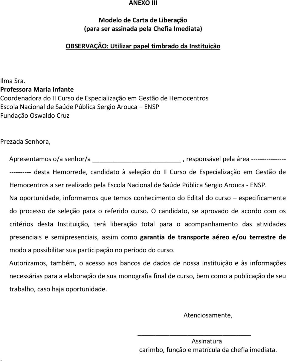 o/a senhor/a, responsável pela área ---------------- ---------- desta Hemorrede, candidato à seleção do II Curso de Especialização em Gestão de Hemocentros a ser realizado pela Escola Nacional de