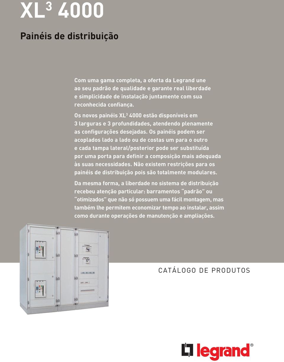 Os painéis podem ser acoplados lado a lado ou de costas um para o outro e cada tampa lateral/posterior pode ser substituída por uma porta para definir a composição mais adequada às suas necessidades.