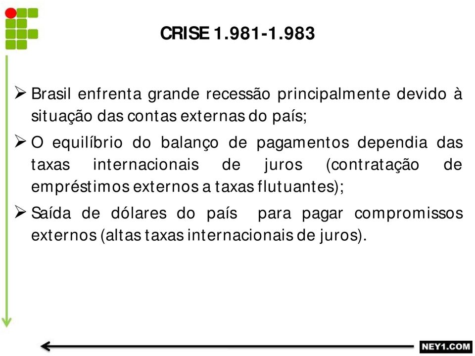 externas do país; O equilíbrio do balanço de pagamentos dependia das taxas