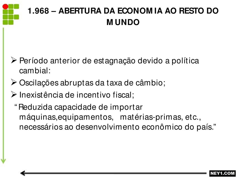 Inexistência de incentivo fiscal; Reduzida capacidade de importar