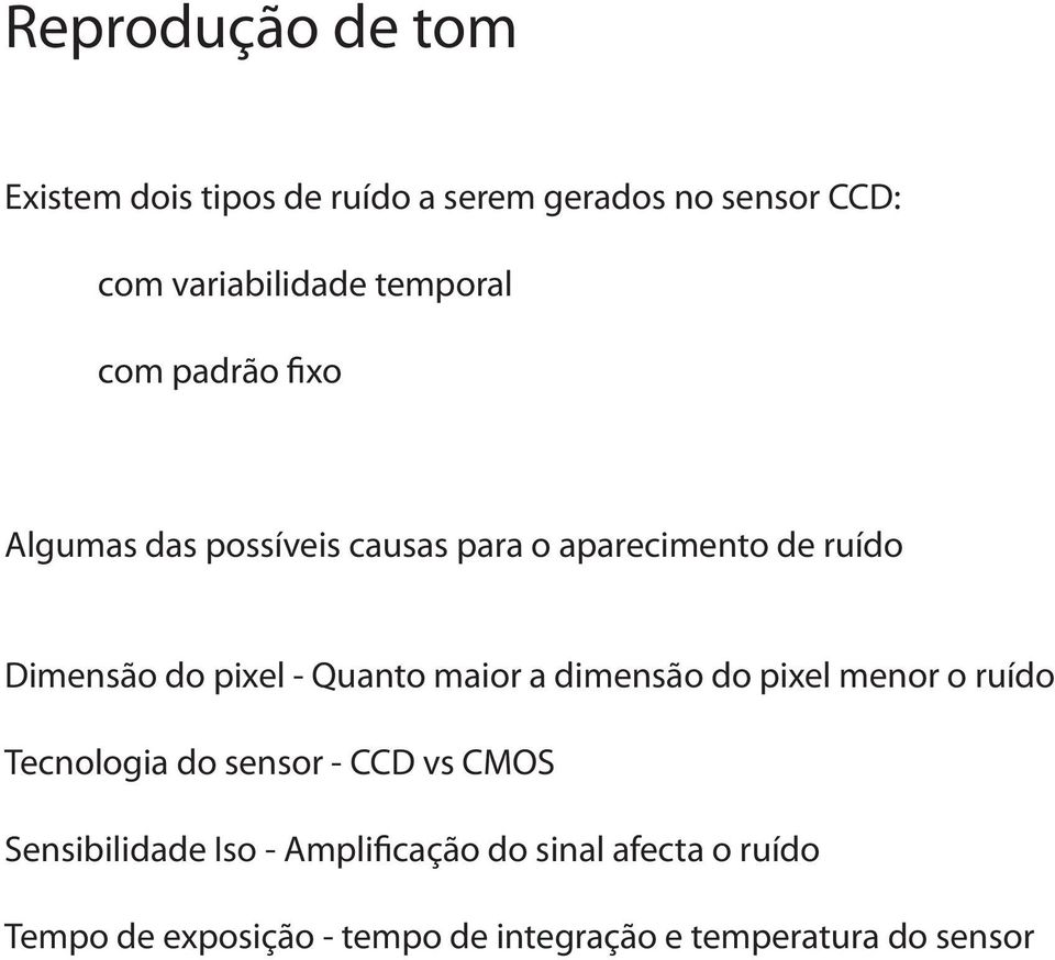 - Quanto maior a dimensão do pixel menor o ruído Tecnologia do sensor - CCD vs CMOS Sensibilidade