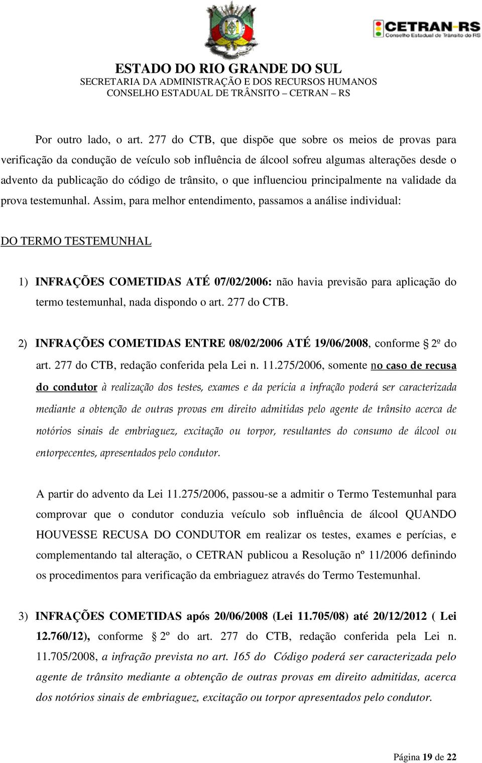 que influenciou principalmente na validade da prova testemunhal.