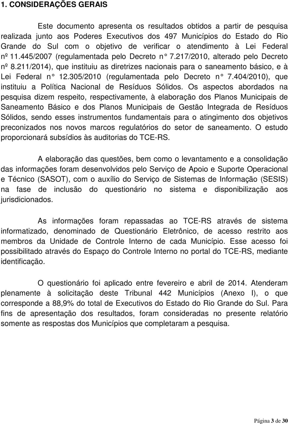 211/2014), que instituiu as diretrizes nacionais para o saneamento básico, e à Lei Federal n 12.305/2010 (regulamentada pelo Decreto n 7.