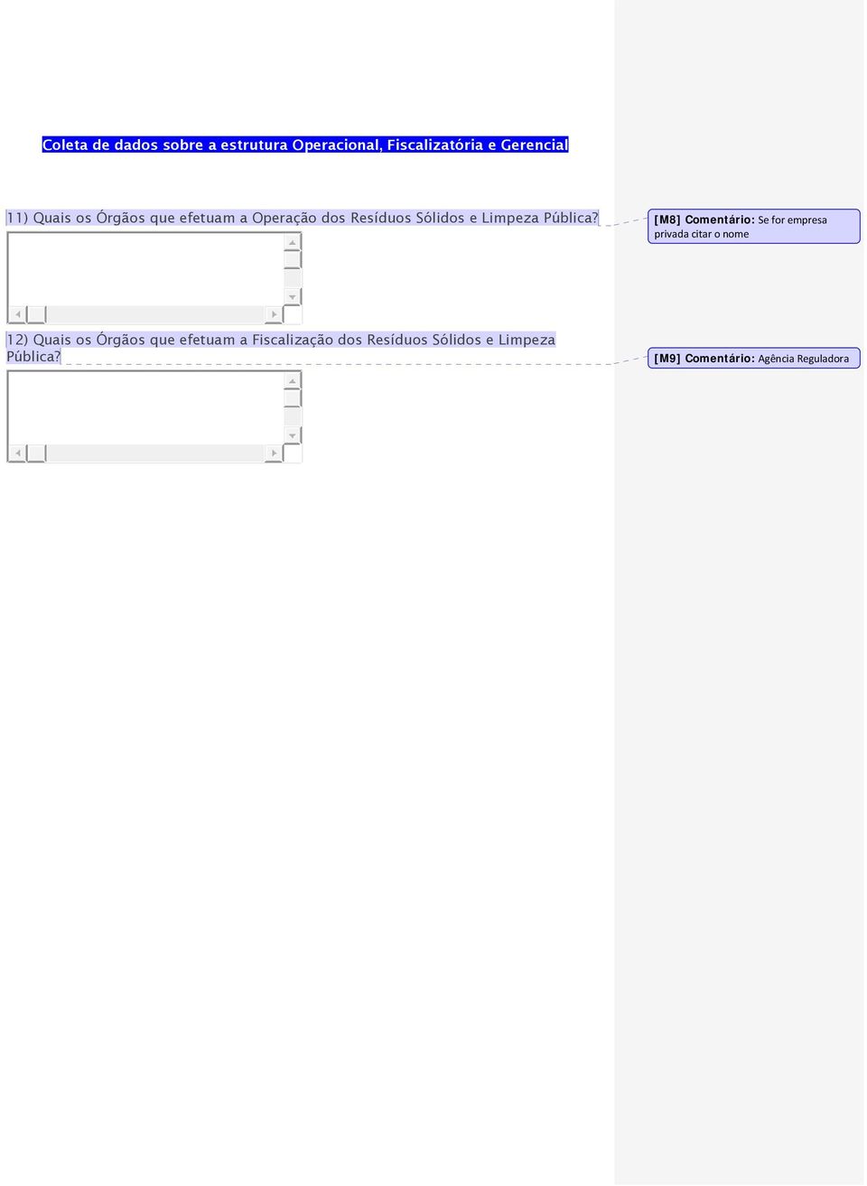 [M8] Comentário: Se for empresa privada citar o nome 12) Quais os Órgãos que efetuam