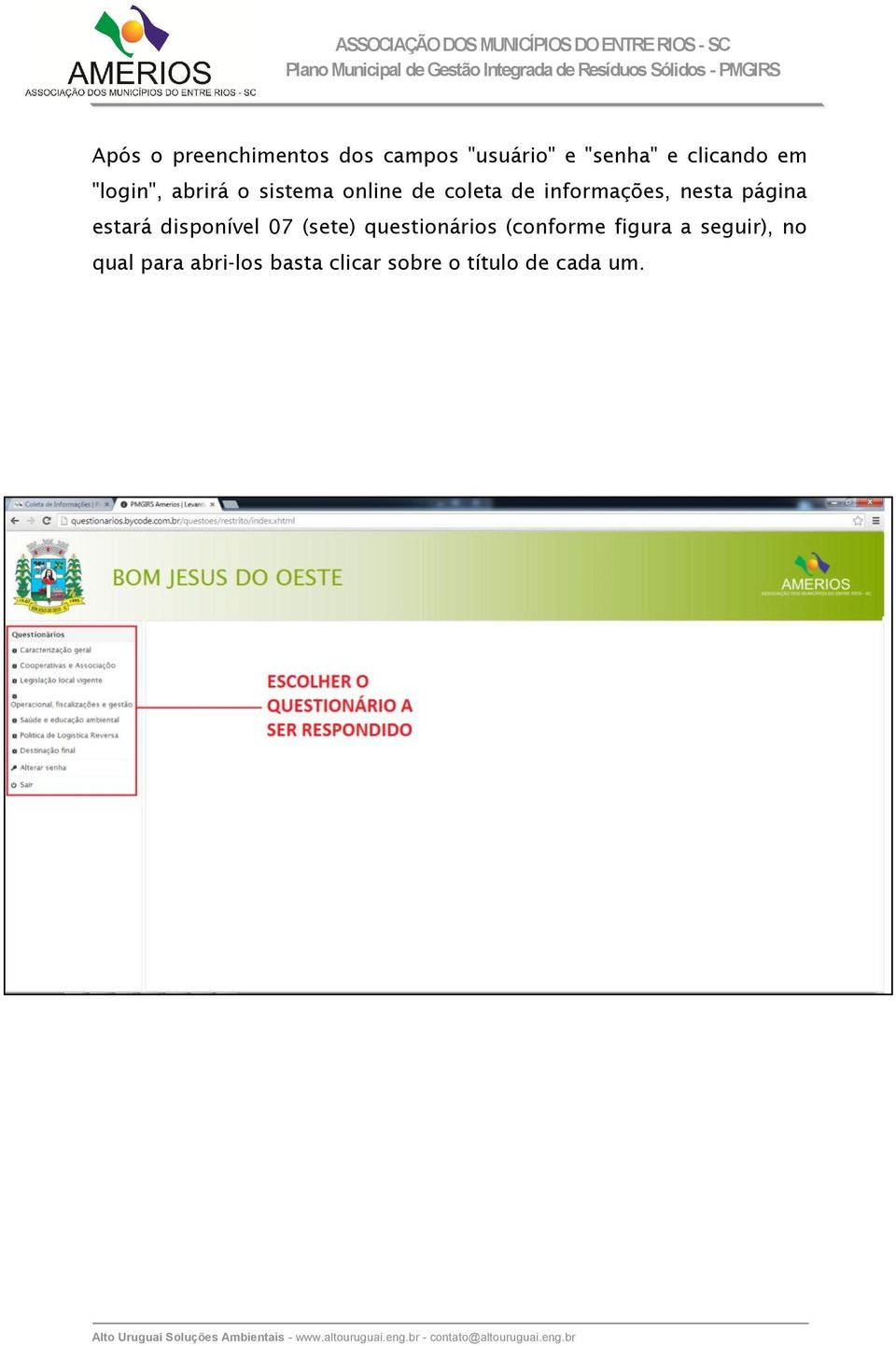 informações, nesta página estará disponível 07 (sete) questionários (conforme figura a seguir), no qual para