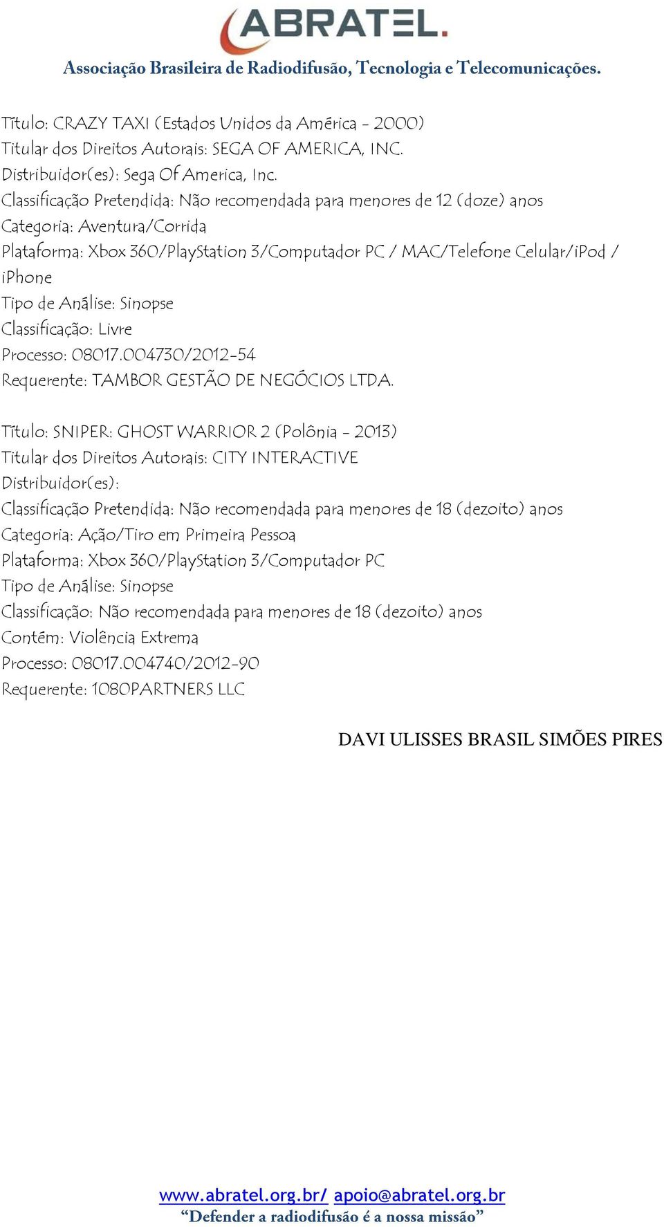 Classificação: Livre Processo: 08017.004730/2012-54 Requerente: TAMBOR GESTÃO DE NEGÓCIOS LTDA.