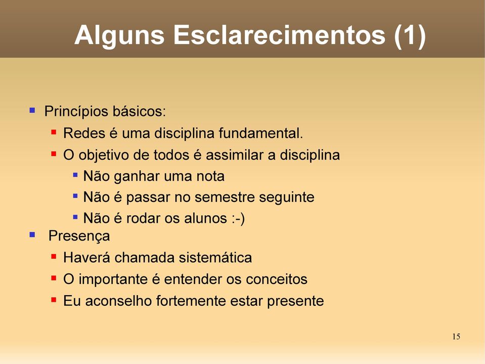 O objetivo de todos é assimilar a disciplina Não ganhar uma nota Não é passar no