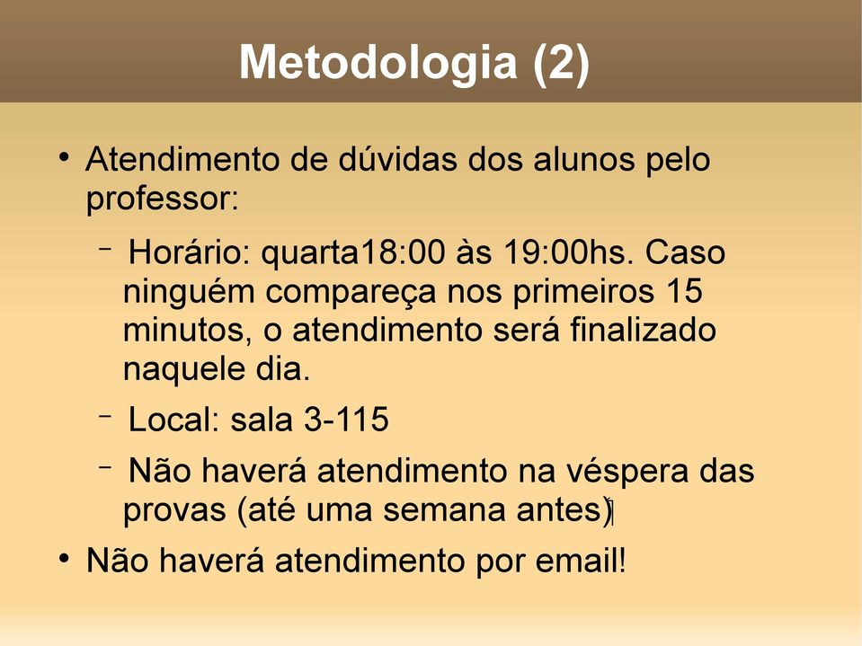 Caso ninguém compareça nos primeiros 15 minutos, o atendimento será