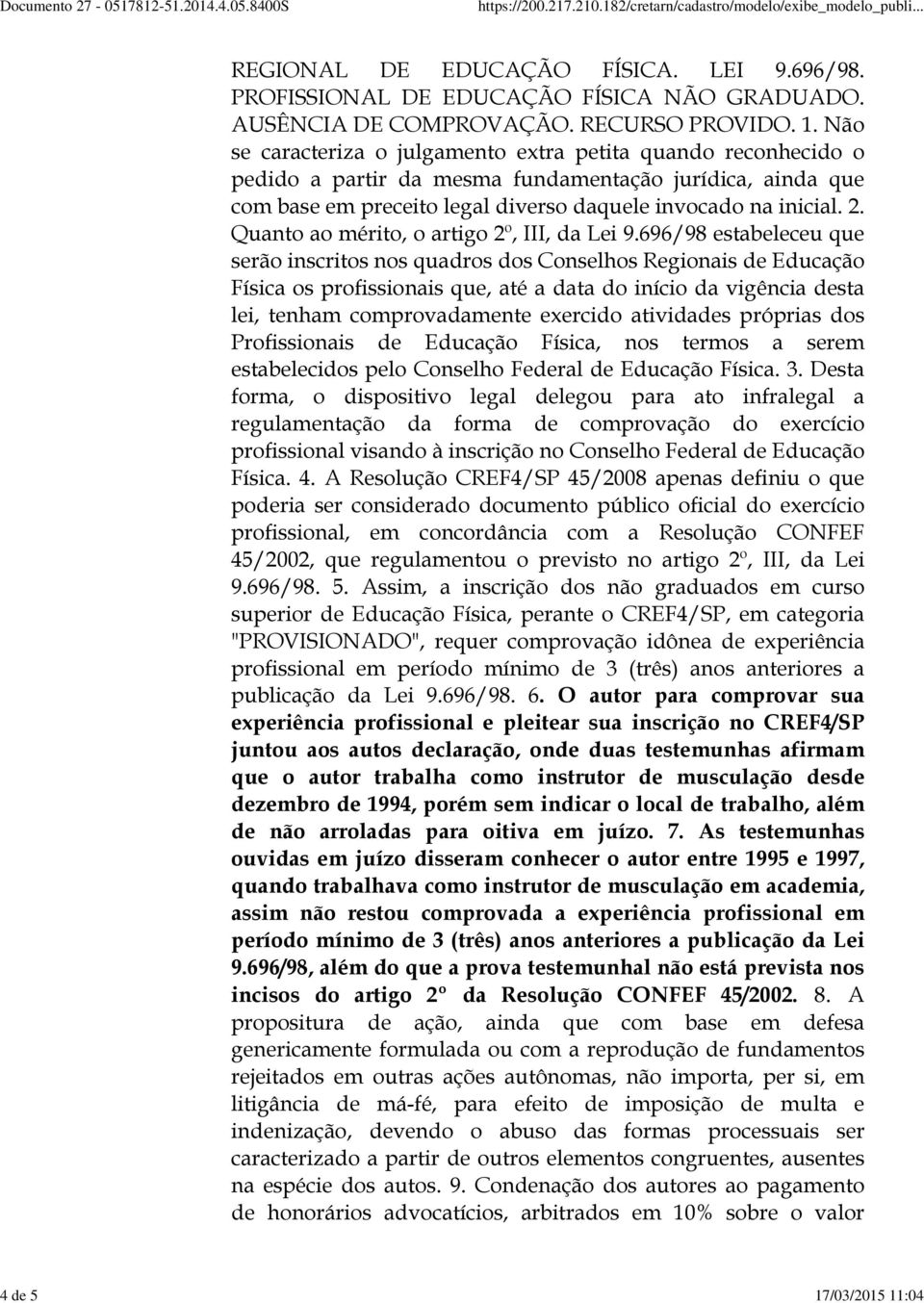 2. Quanto ao mérito, o artigo 2º, III, da Lei 9.