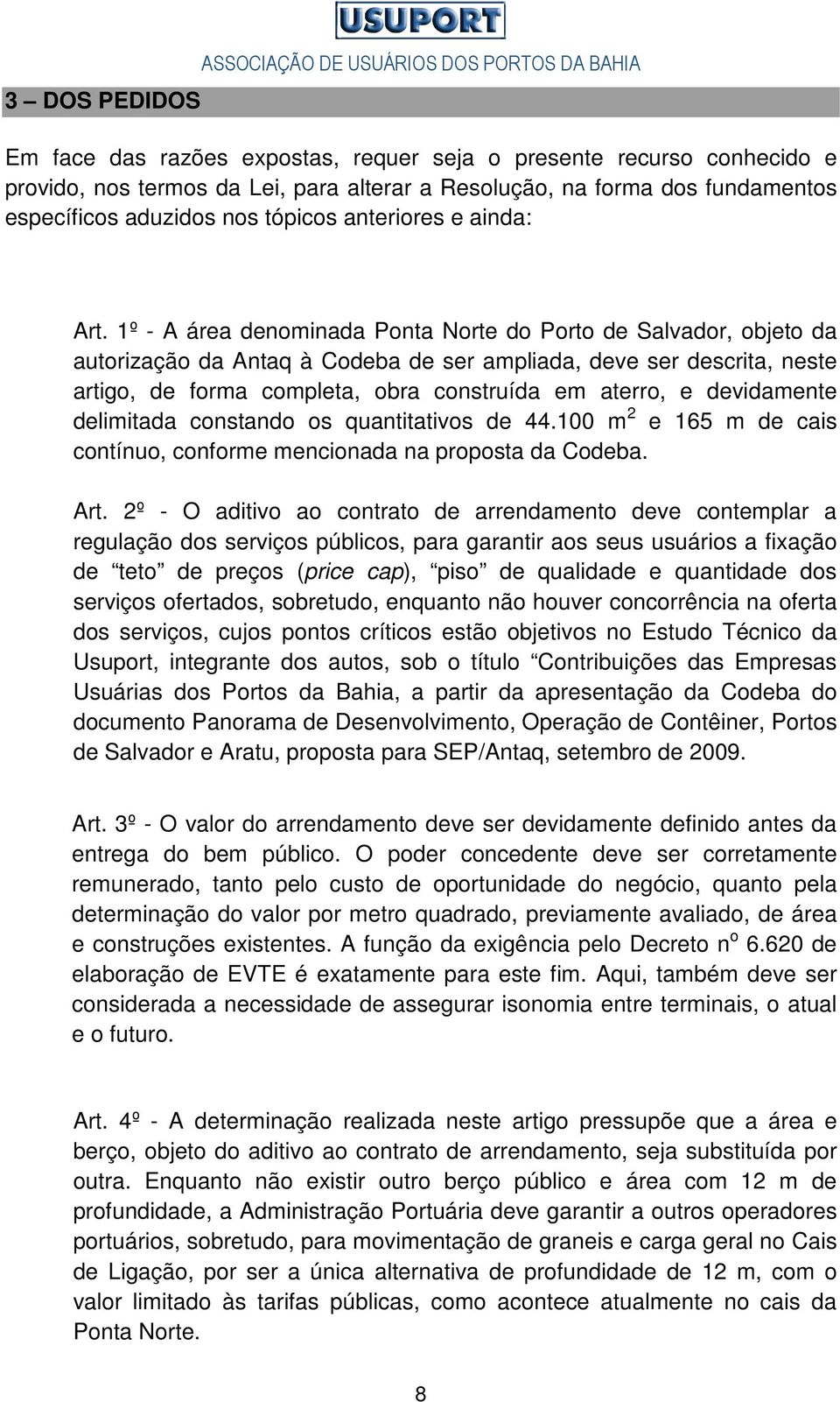 1º - A área denominada Ponta Norte do Porto de Salvador, objeto da autorização da Antaq à Codeba de ser ampliada, deve ser descrita, neste artigo, de forma completa, obra construída em aterro, e