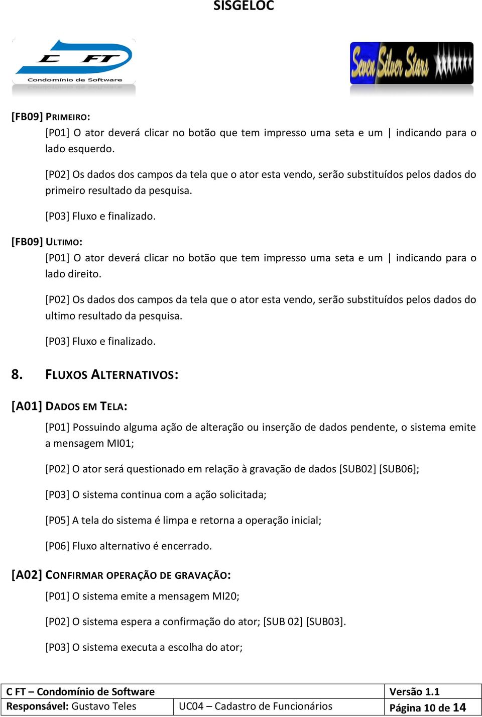 [FB09] ULTIMO: [P01] O ator deverá clicar no botão que tem impresso uma seta e um indicando para o lado direito.