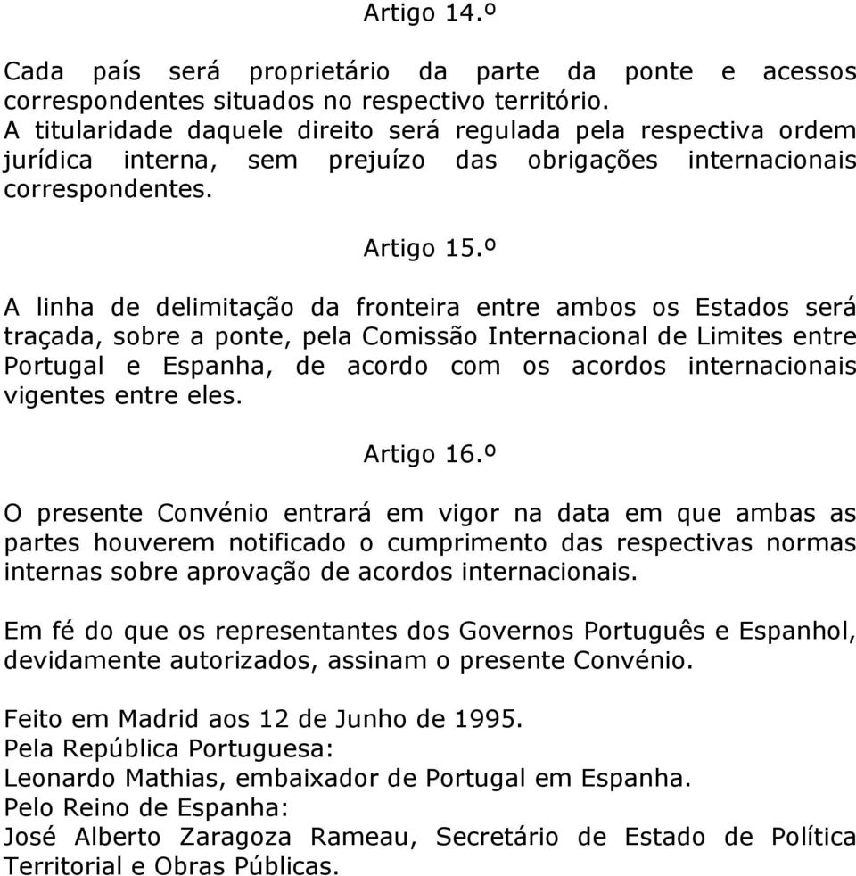 º A linha de delimitação da fronteira entre ambos os Estados será traçada, sobre a ponte, pela Comissão Internacional de Limites entre Portugal e Espanha, de acordo com os acordos internacionais