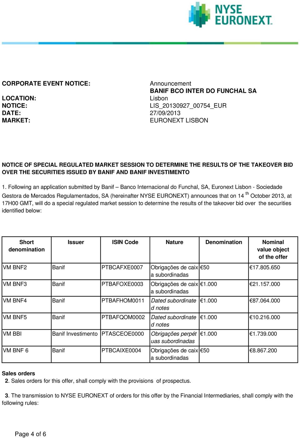 Following an application submitted by Banif Banco Internacional do Funchal, SA, Euronext Lisbon - Sociedade Gestora de Mercados Regulamentados, SA (hereinafter NYSE EURONEXT) announces that on 14 th