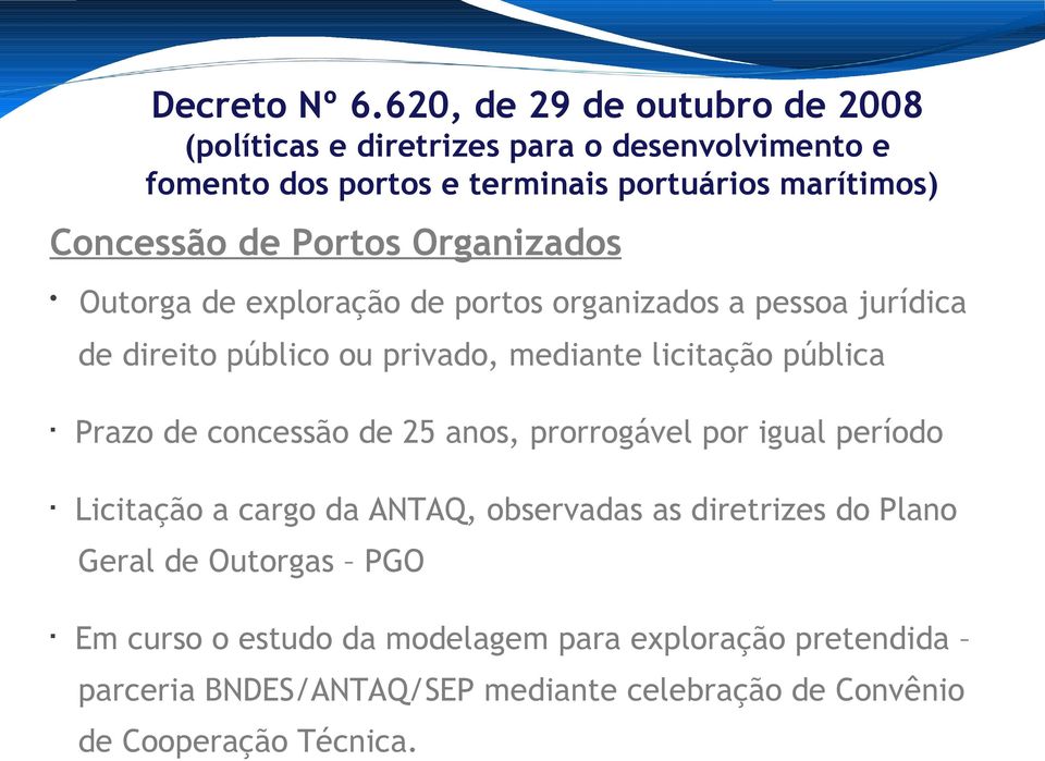 Portos Organizados Outorga de exploração de portos organizados a pessoa jurídica de direito público ou privado, mediante licitação pública Prazo