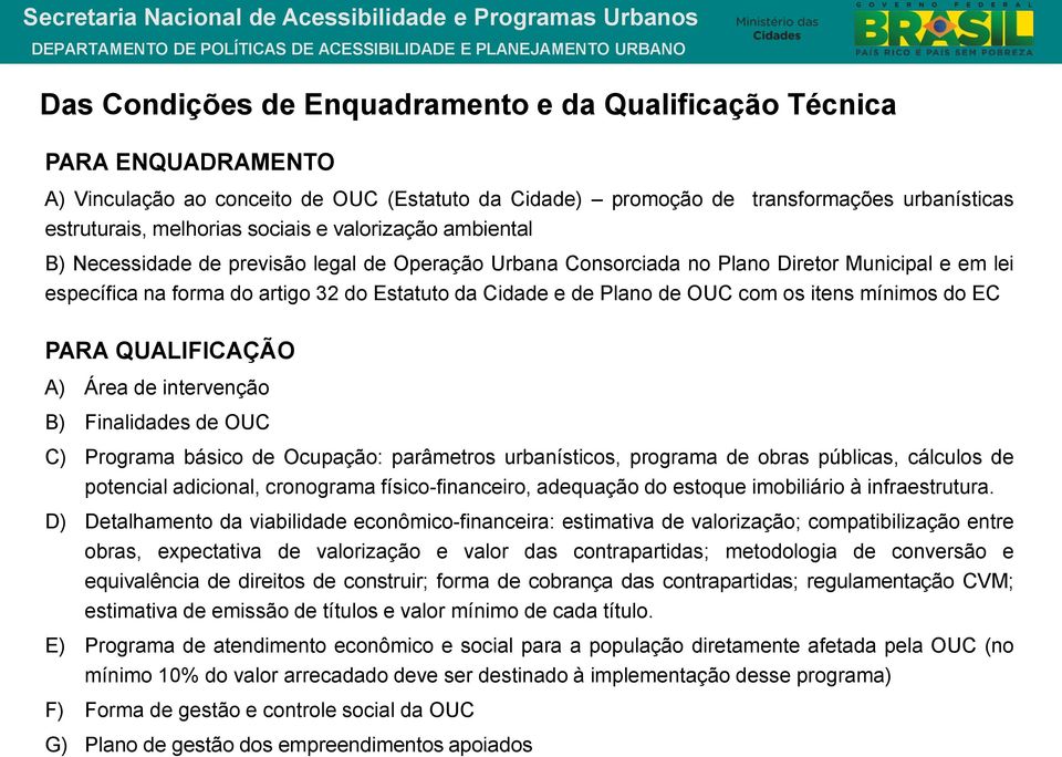 de OUC com os itens mínimos do EC PARA QUALIFICAÇÃO A) Área de intervenção B) Finalidades de OUC C) Programa básico de Ocupação: parâmetros urbanísticos, programa de obras públicas, cálculos de