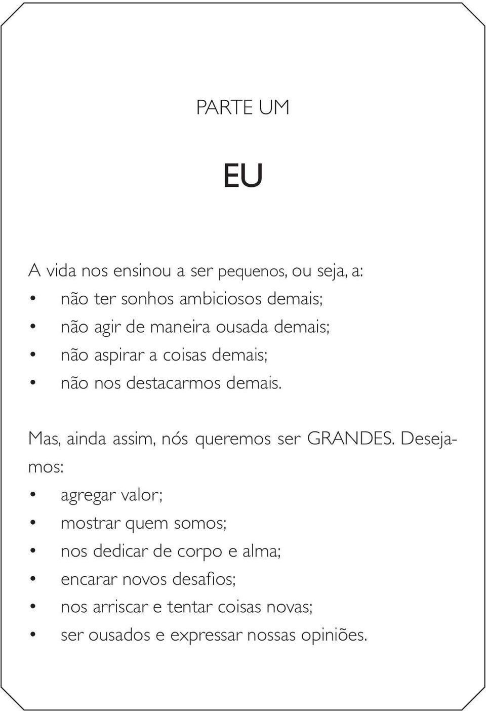 Mas, ainda assim, nós queremos ser GRANDES.