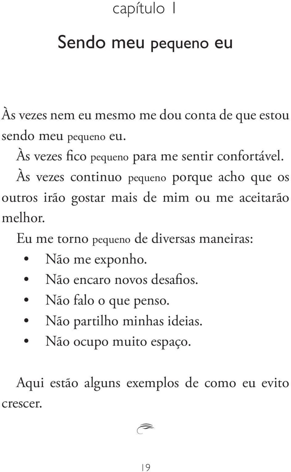 Às vezes continuo pequeno porque acho que os outros irão gostar mais de mim ou me aceitarão melhor.