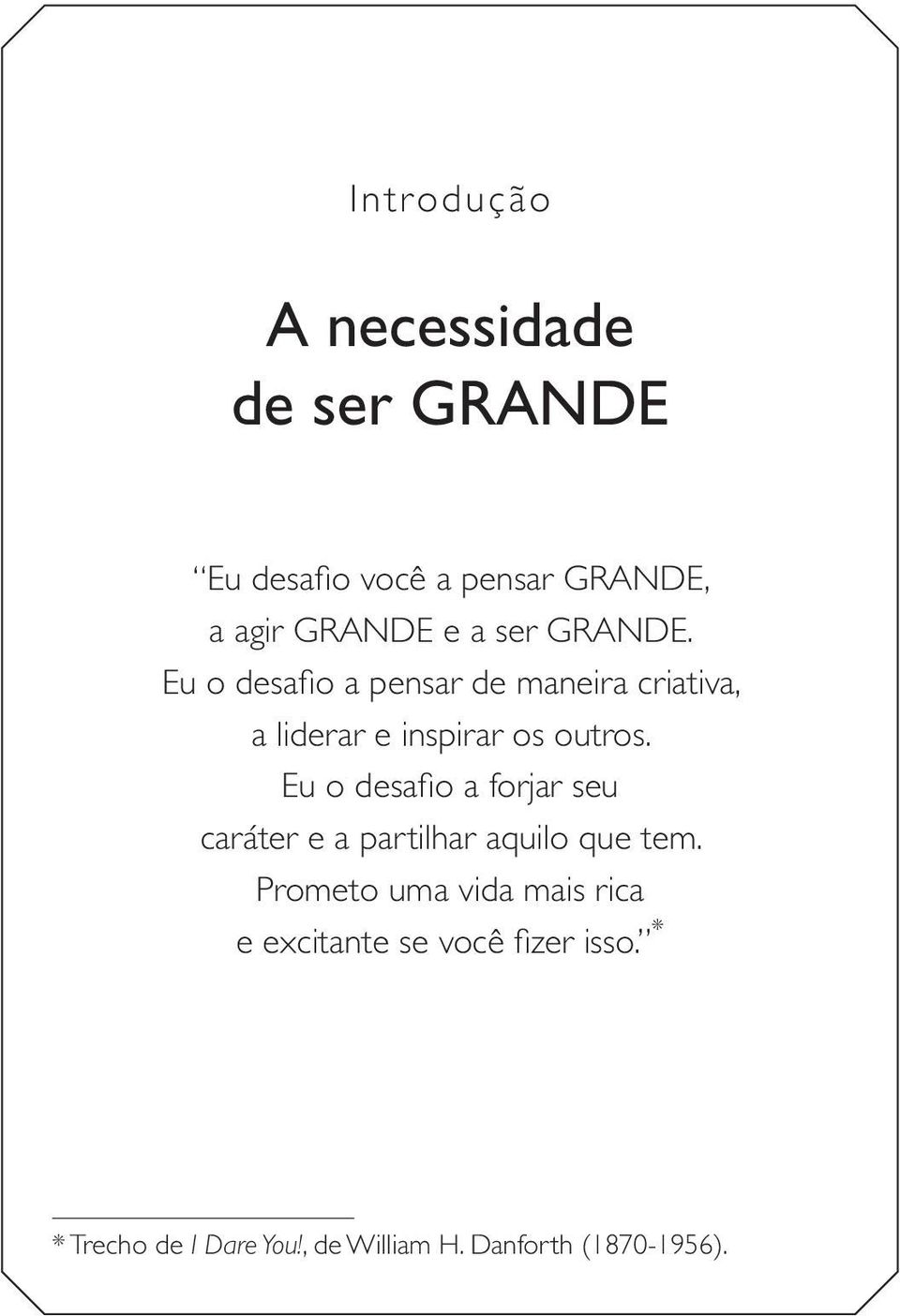 Eu o desafio a forjar seu caráter e a partilhar aquilo que tem.