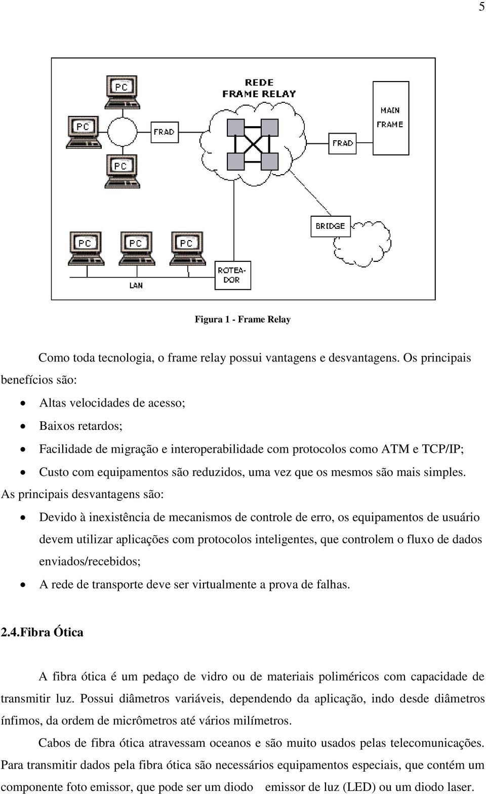 que os mesmos são mais simples.