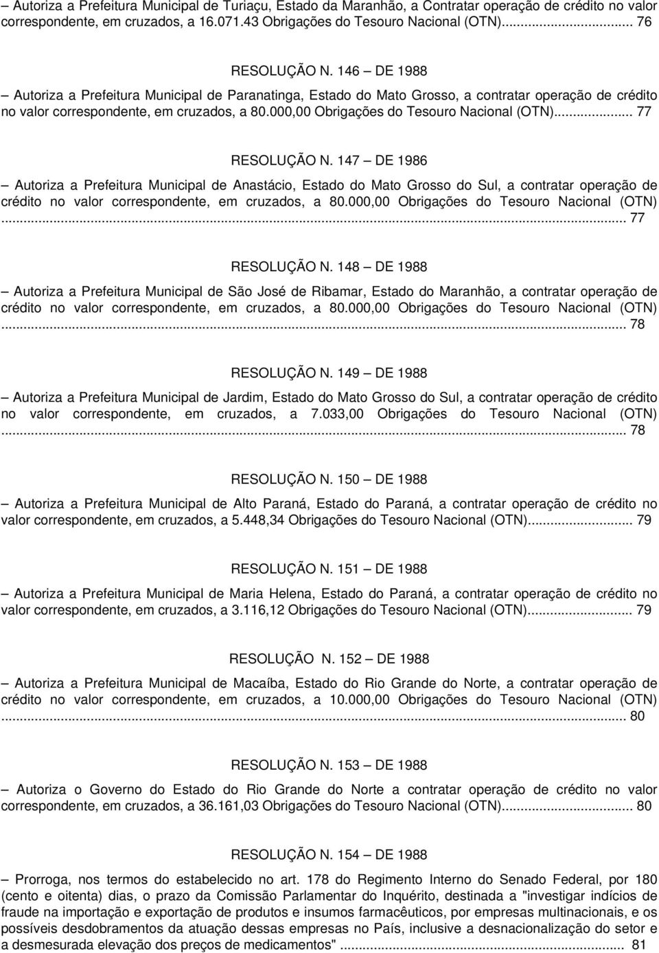 147 DE 1986 Autoriza a Prefeitura Municipal de Anastácio, Estado do Mato Grosso do Sul, a contratar operação de crédito no valor correspondente, em cruzados, a 80.