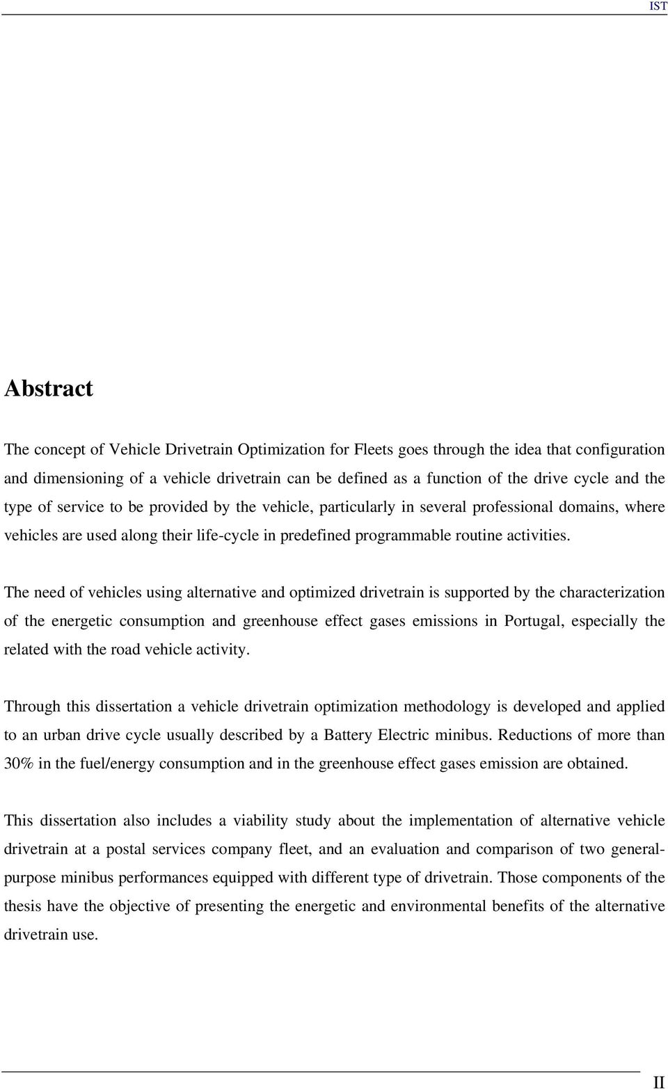 The need of vehicles using alternative and optimized drivetrain is supported by the characterization of the energetic consumption and greenhouse effect gases emissions in Portugal, especially the