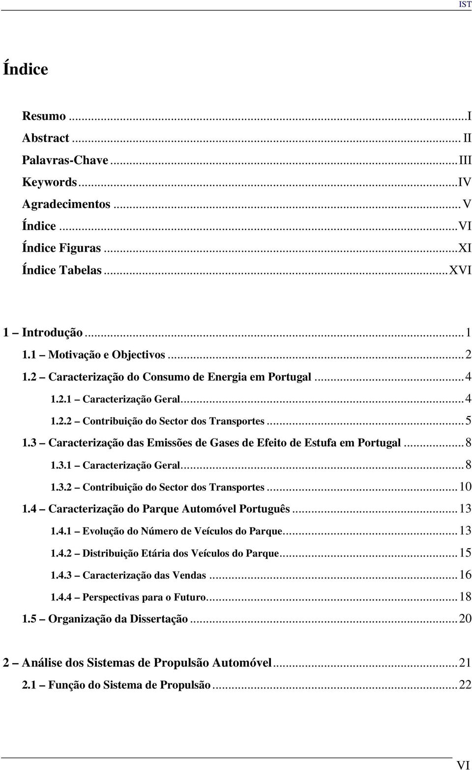 3 Caracterização das Emissões de Gases de Efeito de Estufa em Portugal...8 1.3.1 Caracterização Geral...8 1.3.2 Contribuição do Sector dos Transportes...10 1.