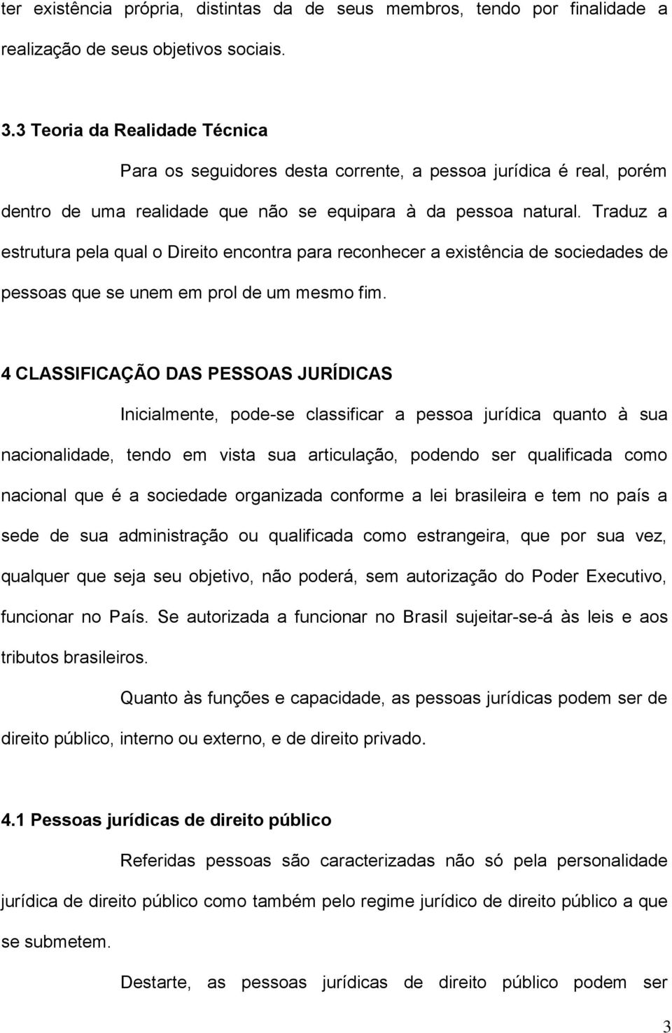 Traduz a estrutura pela qual o Direito encontra para reconhecer a existência de sociedades de pessoas que se unem em prol de um mesmo fim.